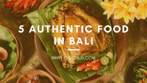 5 Authentic Food in Bali Traditional Balinese dish served on banana leaf with spices, surrounded by fresh ingredients like chili, eggs, and flowers, with text overlay '5 Authentic Food in Bali – www.kura2bus.com